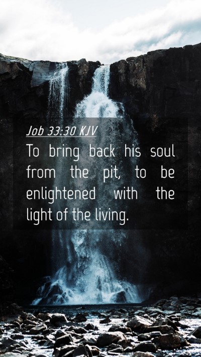 Picture 04 - Job 33:30 KJV Mobile Phone Wallpaper - To bring back his soul from the pit, to be - Mobile Bible Verse Wallpaper