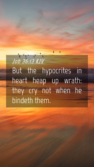 Picture 04 - Job 36:13 KJV Mobile Phone Wallpaper - But the hypocrites in heart heap up wrath: they - Mobile Bible Verse Wallpaper