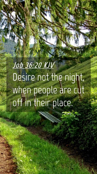 Picture 04 - Job 36:20 KJV Mobile Phone Wallpaper - Desire not the night, when people are cut off in - Mobile Bible Verse Wallpaper