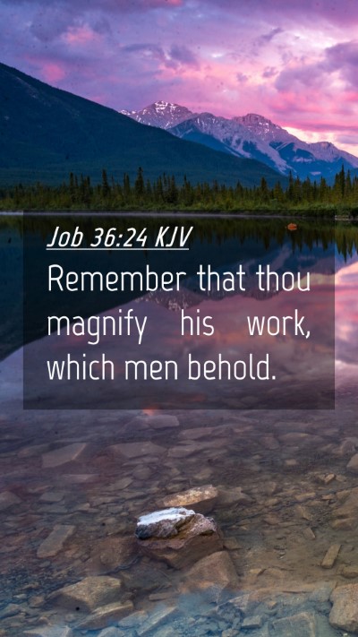 Picture 04 - Job 36:24 KJV Mobile Phone Wallpaper - Remember that thou magnify his work, which men - Mobile Bible Verse Wallpaper