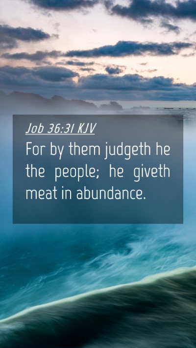 Picture 04 - Job 36:31 KJV Mobile Phone Wallpaper - For by them judgeth he the people; he giveth meat - Mobile Bible Verse Wallpaper