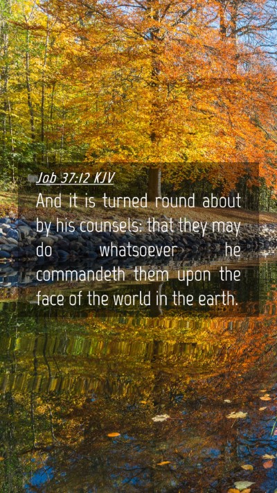 Picture 04 - Job 37:12 KJV Mobile Phone Wallpaper - And it is turned round about by his counsels: - Mobile Bible Verse Wallpaper