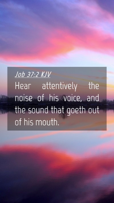 Picture 04 - Job 37:2 KJV Mobile Phone Wallpaper - Hear attentively the noise of his voice, and the - Mobile Bible Verse Wallpaper
