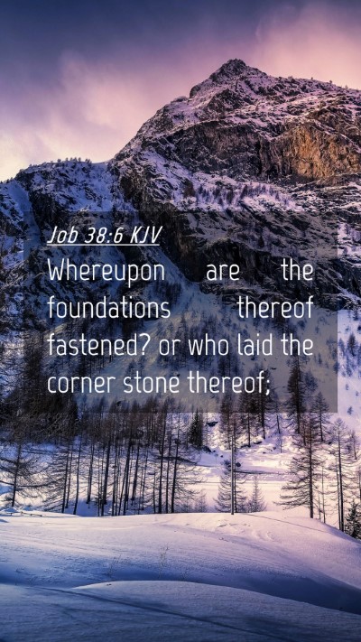Picture 04 - Job 38:6 KJV Mobile Phone Wallpaper - Whereupon are the foundations thereof fastened? - Mobile Bible Verse Wallpaper