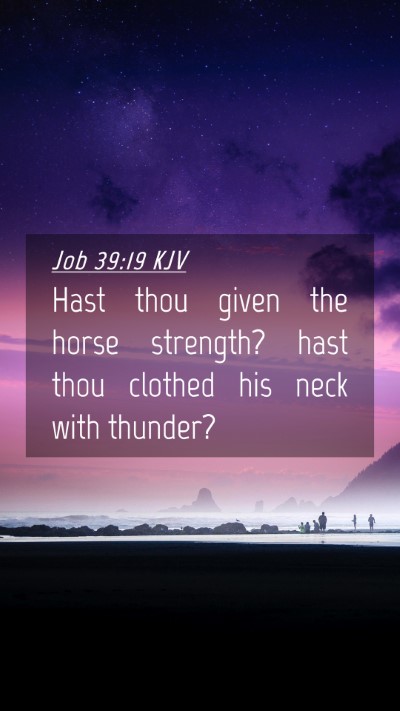 Picture 04 - Job 39:19 KJV Mobile Phone Wallpaper - Hast thou given the horse strength? hast thou - Mobile Bible Verse Wallpaper