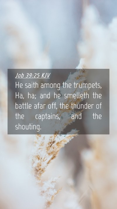 Picture 04 - Job 39:25 KJV Mobile Phone Wallpaper - He saith among the trumpets, Ha, ha; and he - Mobile Bible Verse Wallpaper