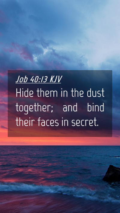 Picture 04 - Job 40:13 KJV Mobile Phone Wallpaper - Hide them in the dust together; and bind their - Mobile Bible Verse Wallpaper