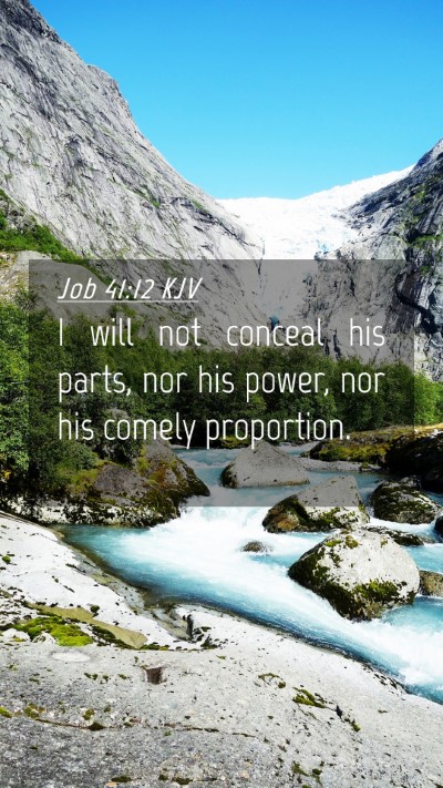 Picture 04 - Job 41:12 KJV Mobile Phone Wallpaper - I will not conceal his parts, nor his power, nor - Mobile Bible Verse Wallpaper