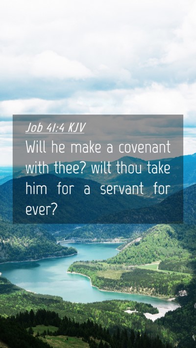 Picture 04 - Job 41:4 KJV Mobile Phone Wallpaper - Will he make a covenant with thee? wilt thou take - Mobile Bible Verse Wallpaper