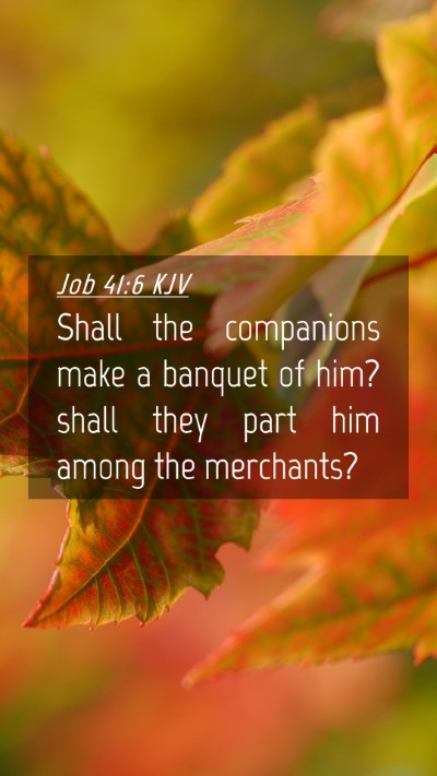 Picture 04 - Job 41:6 KJV Mobile Phone Wallpaper - Shall the companions make a banquet of him? shall - Mobile Bible Verse Wallpaper