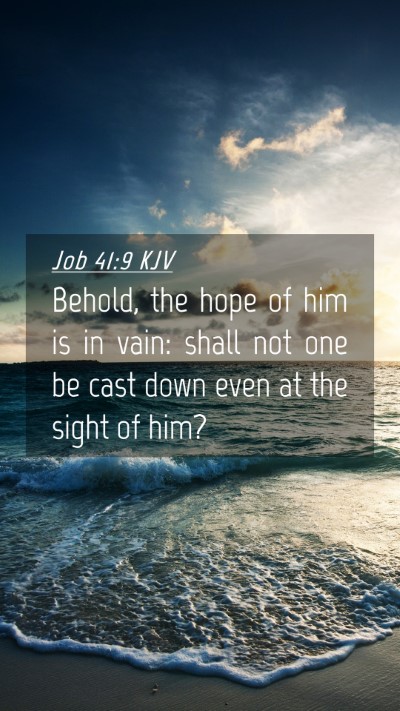 Picture 04 - Job 41:9 KJV Mobile Phone Wallpaper - Behold, the hope of him is in vain: shall not one - Mobile Bible Verse Wallpaper