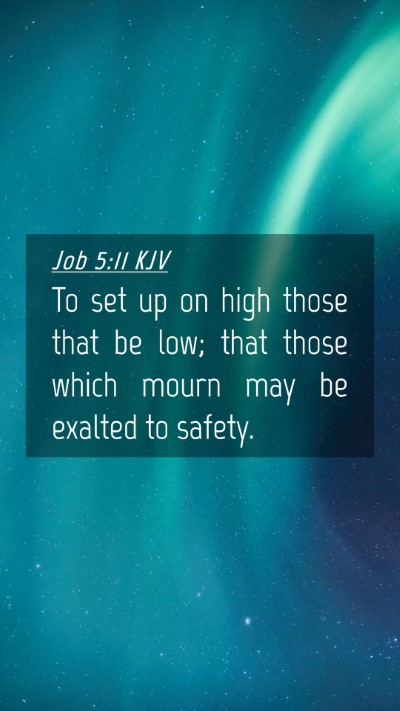 Picture 04 - Job 5:11 KJV Mobile Phone Wallpaper - To set up on high those that be low; that those - Mobile Bible Verse Wallpaper