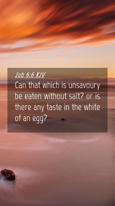 Picture 04 - Job 6:6 KJV Mobile Phone Wallpaper - Can that which is unsavoury be eaten without - Mobile Bible Verse Wallpaper