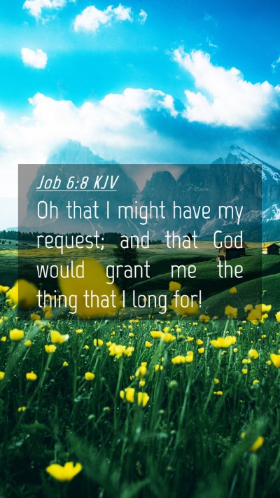 Picture 04 - Job 6:8 KJV Mobile Phone Wallpaper - Oh that I might have my request; and that God - Mobile Bible Verse Wallpaper
