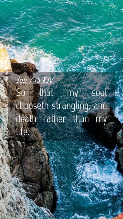 Picture 04 - Job 7:15 KJV Mobile Phone Wallpaper - So that my soul chooseth strangling, and death - Mobile Bible Verse Wallpaper