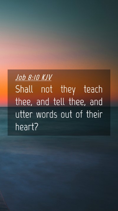 Picture 04 - Job 8:10 KJV Mobile Phone Wallpaper - Shall not they teach thee, and tell thee, and - Mobile Bible Verse Wallpaper