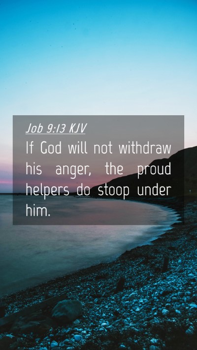 Picture 04 - Job 9:13 KJV Mobile Phone Wallpaper - If God will not withdraw his anger, the proud - Mobile Bible Verse Wallpaper