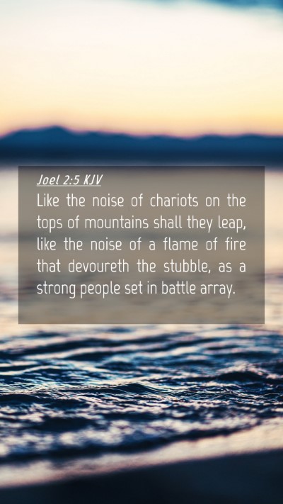 Picture 04 - Joel 2:5 KJV Mobile Phone Wallpaper - Like the noise of chariots on the tops of - Mobile Bible Verse Wallpaper