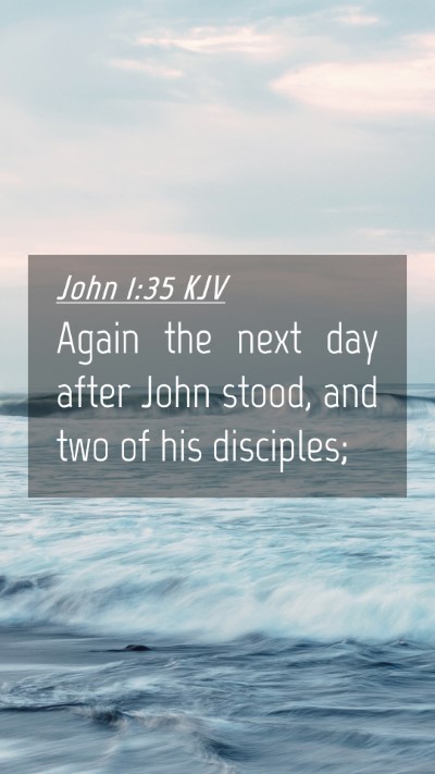 Picture 04 - John 1:35 KJV Mobile Phone Wallpaper - Again the next day after John stood, and two of - Mobile Bible Verse Wallpaper