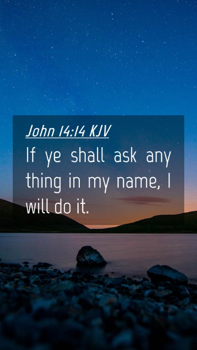 Picture 04 - John 14:14 KJV Mobile Phone Wallpaper - If ye shall ask any thing in my name, I will do - Mobile Bible Verse Wallpaper