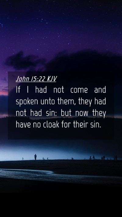 Picture 04 - John 15:22 KJV Mobile Phone Wallpaper - If I had not come and spoken unto them, they had - Mobile Bible Verse Wallpaper