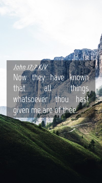 Picture 04 - John 17:7 KJV Mobile Phone Wallpaper - Now they have known that all things whatsoever - Mobile Bible Verse Wallpaper