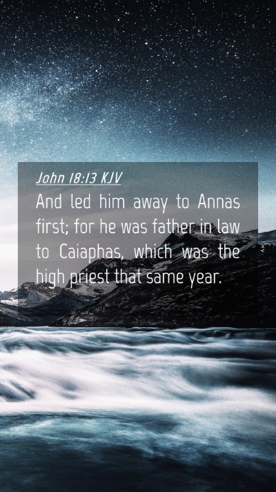Picture 04 - John 18:13 KJV Mobile Phone Wallpaper - And led him away to Annas first; for he was - Mobile Bible Verse Wallpaper