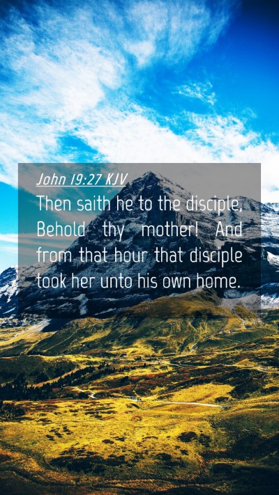 Picture 04 - John 19:27 KJV Mobile Phone Wallpaper - Then saith he to the disciple, Behold thy mother! - Mobile Bible Verse Wallpaper