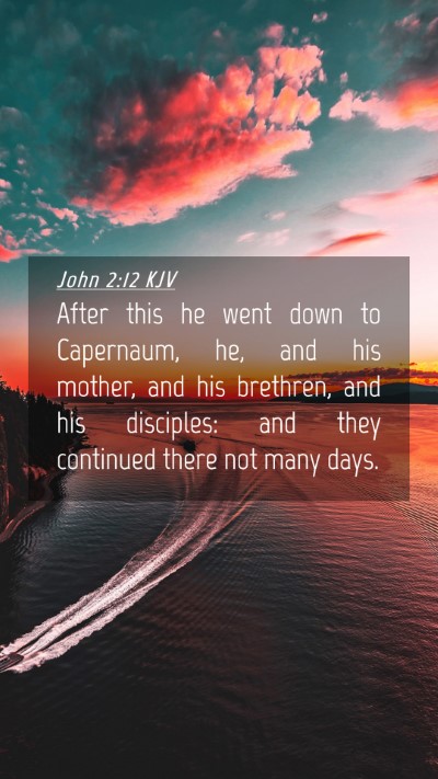 Picture 04 - John 2:12 KJV Mobile Phone Wallpaper - After this he went down to Capernaum, he, and his - Mobile Bible Verse Wallpaper