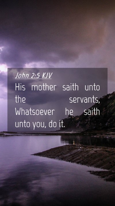 Picture 04 - John 2:5 KJV Mobile Phone Wallpaper - His mother saith unto the servants, Whatsoever he - Mobile Bible Verse Wallpaper