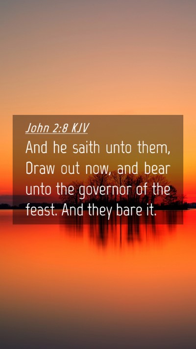 Picture 04 - John 2:8 KJV Mobile Phone Wallpaper - And he saith unto them, Draw out now, and bear - Mobile Bible Verse Wallpaper