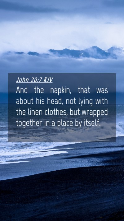 Picture 04 - John 20:7 KJV Mobile Phone Wallpaper - And the napkin, that was about his head, not - Mobile Bible Verse Wallpaper