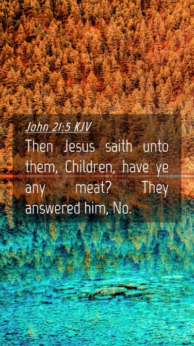 Picture 04 - John 21:5 KJV Mobile Phone Wallpaper - Then Jesus saith unto them, Children, have ye any - Mobile Bible Verse Wallpaper