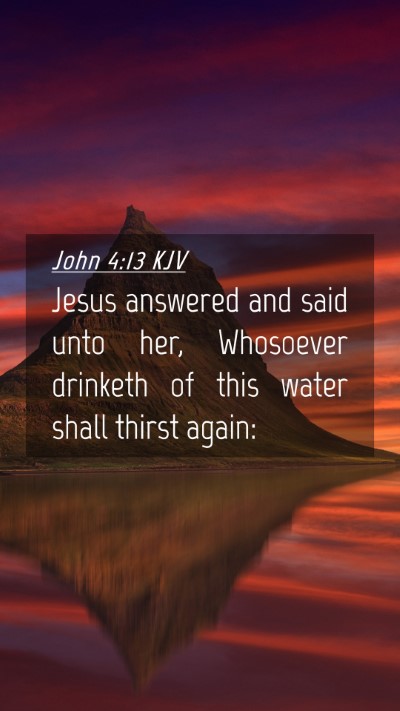 Picture 04 - John 4:13 KJV Mobile Phone Wallpaper - Jesus answered and said unto her, Whosoever - Mobile Bible Verse Wallpaper