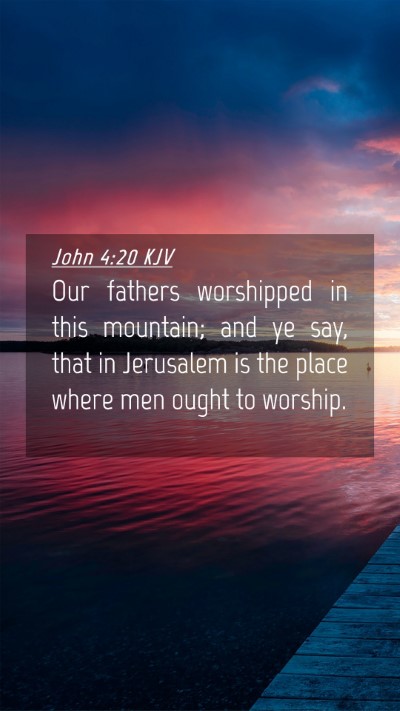 Picture 04 - John 4:20 KJV Mobile Phone Wallpaper - Our fathers worshipped in this mountain; and ye - Mobile Bible Verse Wallpaper