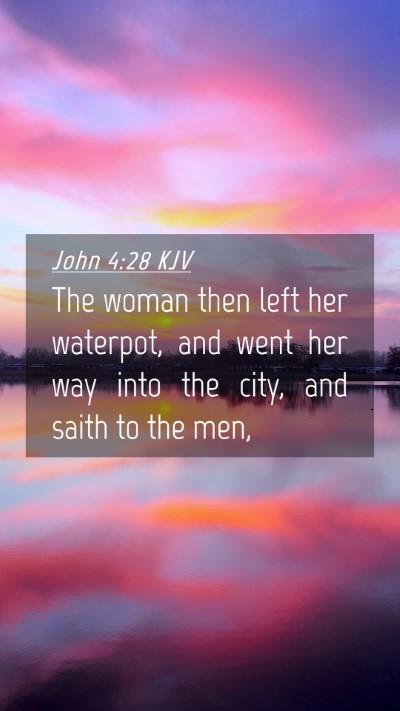 Picture 04 - John 4:28 KJV Mobile Phone Wallpaper - The woman then left her waterpot, and went her - Mobile Bible Verse Wallpaper