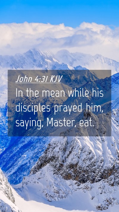 Picture 04 - John 4:31 KJV Mobile Phone Wallpaper - In the mean while his disciples prayed him, - Mobile Bible Verse Wallpaper