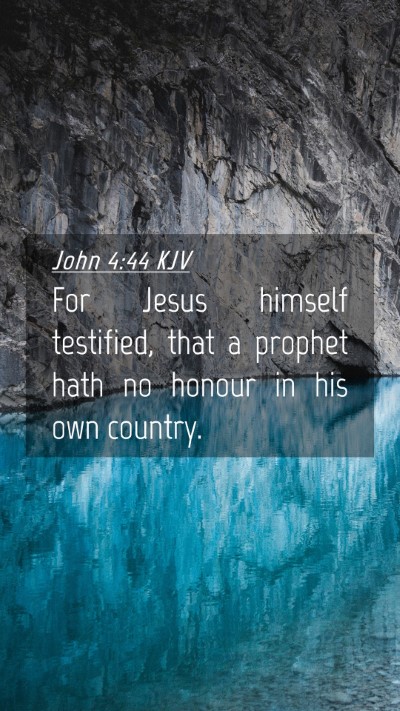 Picture 04 - John 4:44 KJV Mobile Phone Wallpaper - For Jesus himself testified, that a prophet hath - Mobile Bible Verse Wallpaper