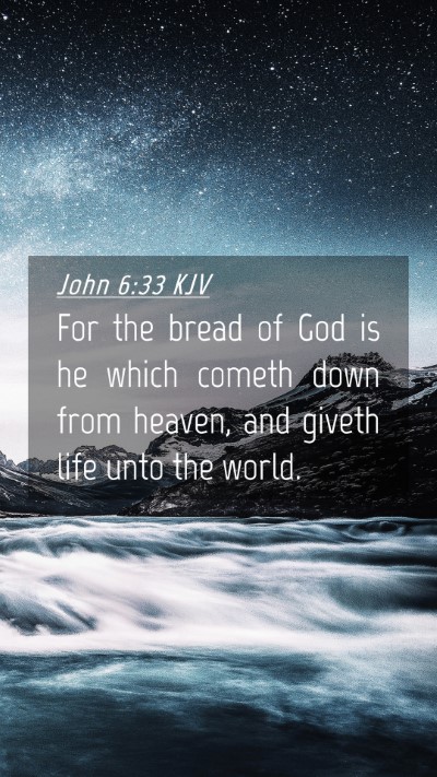 Picture 04 - John 6:33 KJV Mobile Phone Wallpaper - For the bread of God is he which cometh down from - Mobile Bible Verse Wallpaper