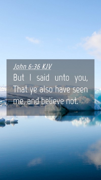 Picture 04 - John 6:36 KJV Mobile Phone Wallpaper - But I said unto you, That ye also have seen me, - Mobile Bible Verse Wallpaper