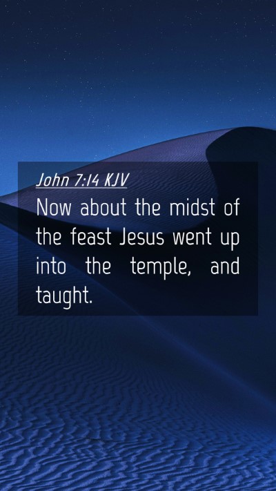Picture 04 - John 7:14 KJV Mobile Phone Wallpaper - Now about the midst of the feast Jesus went up - Mobile Bible Verse Wallpaper