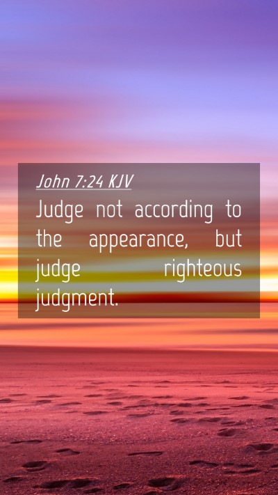 Picture 04 - John 7:24 KJV Mobile Phone Wallpaper - Judge not according to the appearance, but judge - Mobile Bible Verse Wallpaper