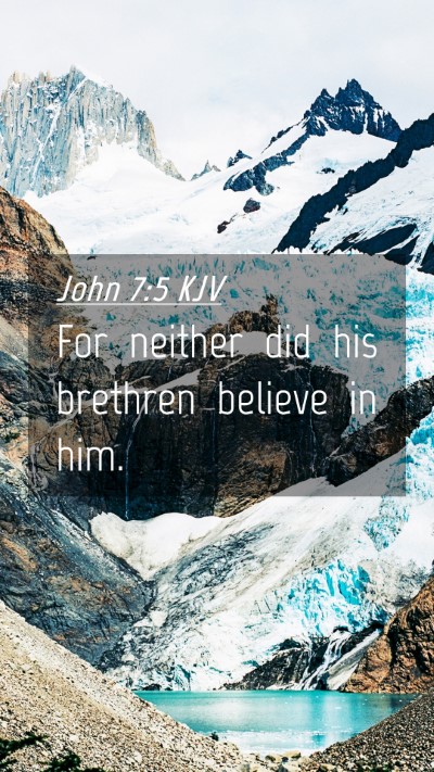 Picture 04 - John 7:5 KJV Mobile Phone Wallpaper - For neither did his brethren believe in - Mobile Bible Verse Wallpaper