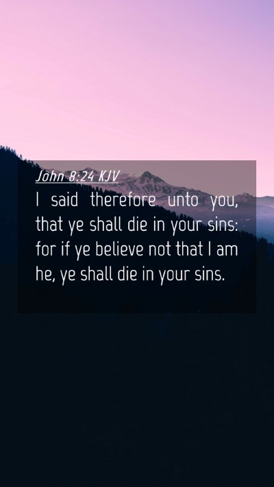 Picture 04 - John 8:24 KJV Mobile Phone Wallpaper - I said therefore unto you, that ye shall die in - Mobile Bible Verse Wallpaper