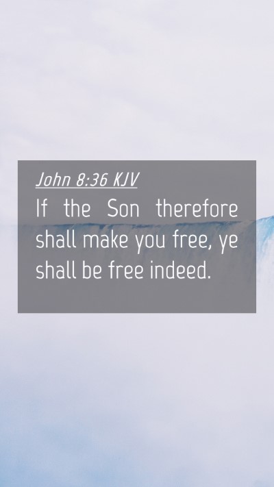 Picture 04 - John 8:36 KJV Mobile Phone Wallpaper - If the Son therefore shall make you free, ye - Mobile Bible Verse Wallpaper