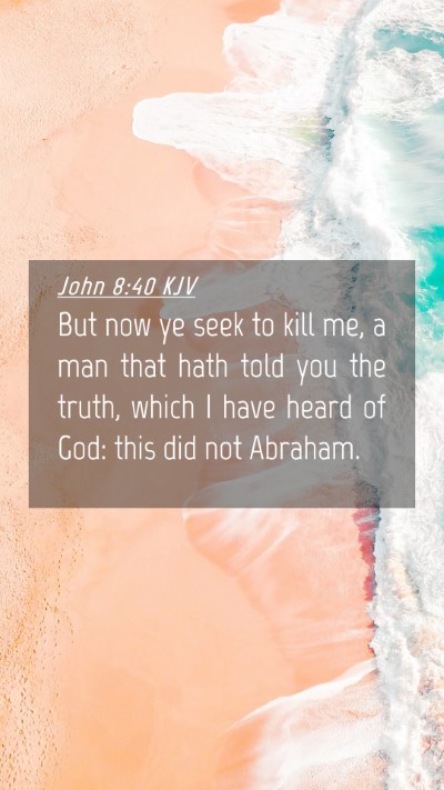Picture 04 - John 8:40 KJV Mobile Phone Wallpaper - But now ye seek to kill me, a man that hath told - Mobile Bible Verse Wallpaper
