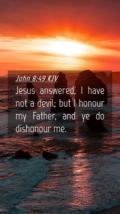Picture 04 - John 8:49 KJV Mobile Phone Wallpaper - Jesus answered, I have not a devil; but I honour - Mobile Bible Verse Wallpaper