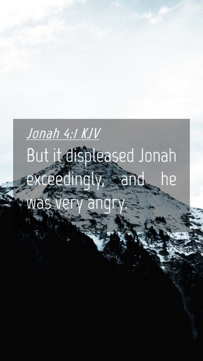 Picture 04 - Jonah 4:1 KJV Mobile Phone Wallpaper - But it displeased Jonah exceedingly, and he was - Mobile Bible Verse Wallpaper