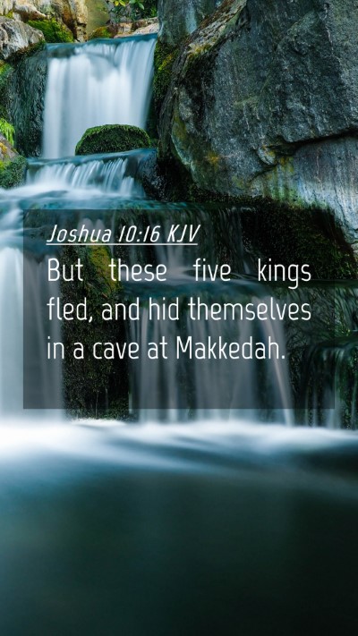 Picture 04 - Joshua 10:16 KJV Mobile Phone Wallpaper - But these five kings fled, and hid themselves in - Mobile Bible Verse Wallpaper