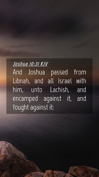 Picture 04 - Joshua 10:31 KJV Mobile Phone Wallpaper - And Joshua passed from Libnah, and all Israel - Mobile Bible Verse Wallpaper